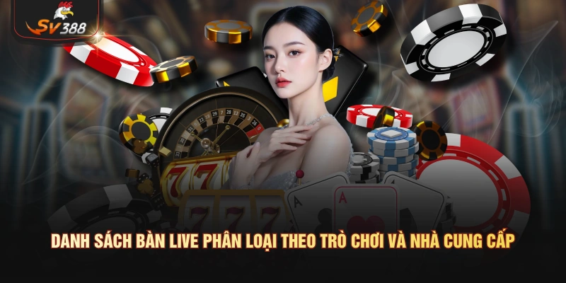 Danh sách bàn live casino SV388 phân loại theo trò chơi và nhà cung cấp