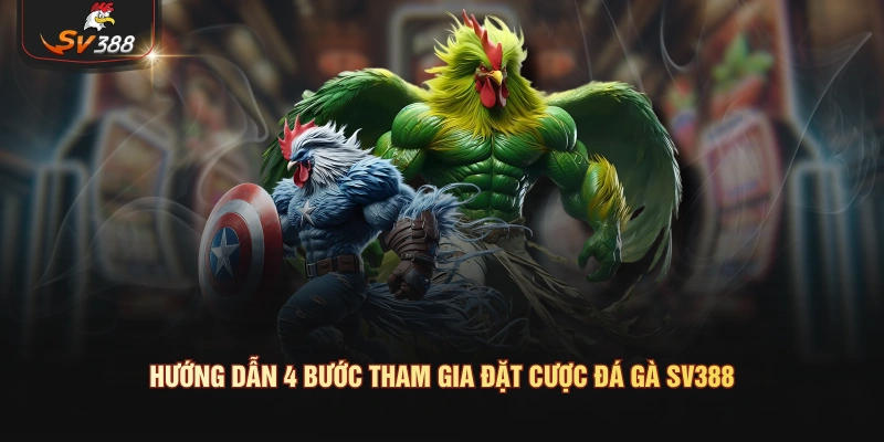 Hướng dẫn 4 bước tham gia đặt cược đá gà SV388