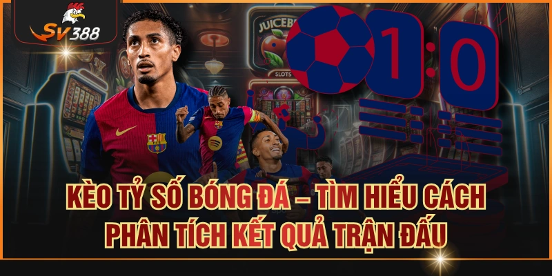 Kèo tỷ số bóng đá