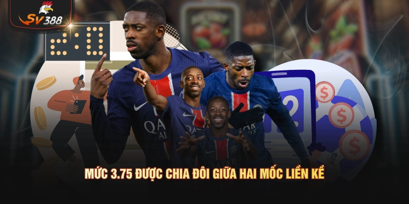 Kèo Tài Xỉu 3.75 Là Gì? Cách Đọc Và Tính Tiền Thắng Thua Mức 3.75 được chia đôi giữa hai mốc liền kề