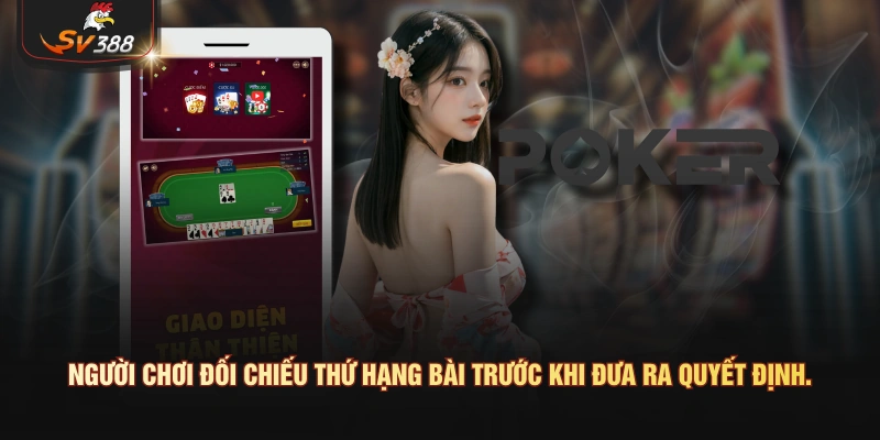 Người chơi đối chiếu thứ hạng bài trước khi đưa ra quyết định.