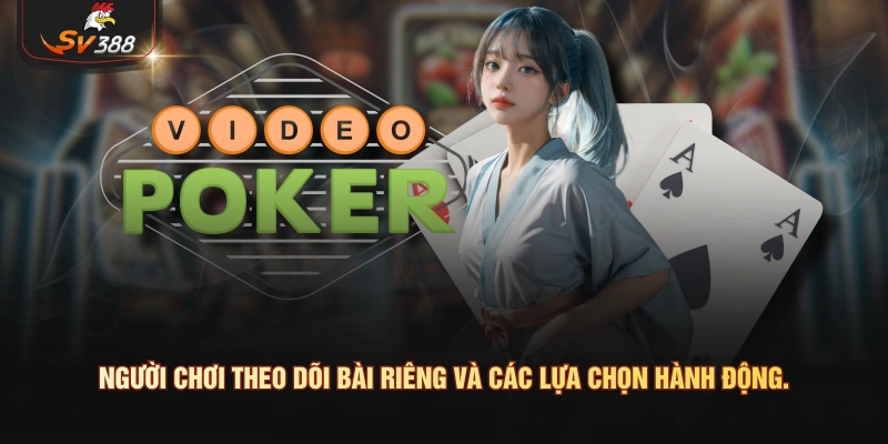 Người chơi theo dõi bài riêng và các lựa chọn hành động.