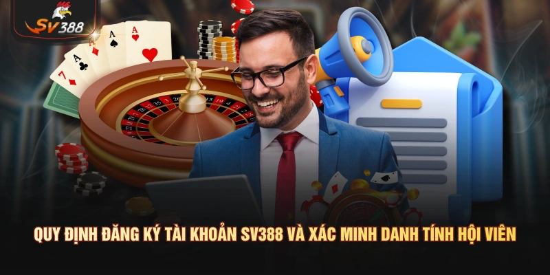 Quy định đăng ký tài khoản SV388 và xác minh danh tính hội viên