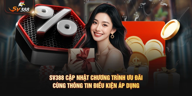 SV388 cập nhật chương trình ưu đãi cùng thông tin điều kiện áp dụng
