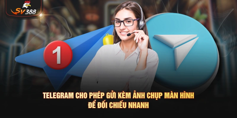Telegram cho phép gửi kèm ảnh chụp màn hình để đối chiếu nhanh