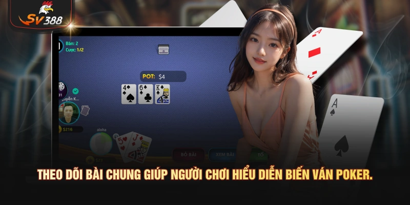 Theo dõi bài chung giúp người chơi hiểu diễn biến ván poker.