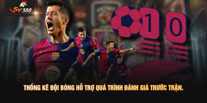Thống kê đội bóng hỗ trợ quá trình đánh giá trước trận.