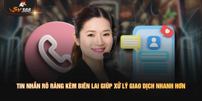Tin nhắn rõ ràng kèm biên lai giúp xử lý giao dịch nhanh hơn
